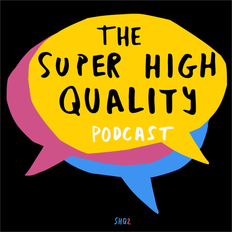 THE SUPER HIGH QUALITY PODCAST